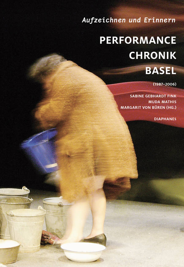 Sabine Gebhardt Fink (éd.), Muda Mathis (éd.), ...: Aufzeichnen und Erinnern.  Performance Chronik Basel (1987–2006)