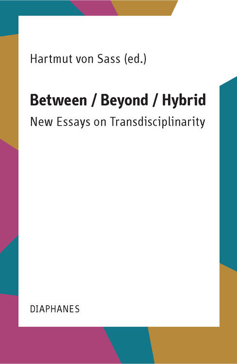 Hartmut von Sass (éd.): Between / Beyond / Hybrid