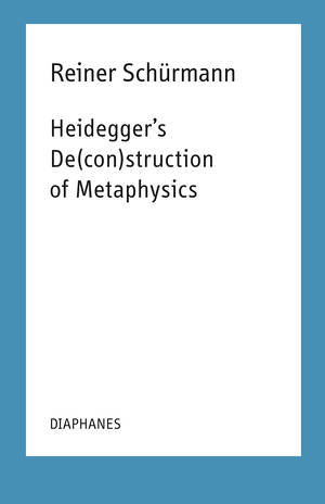 Marcia Sá Cavalcante Schuback (éd.), Reiner Schürmann, ...: Heidegger's De(con)struction of Metaphysics