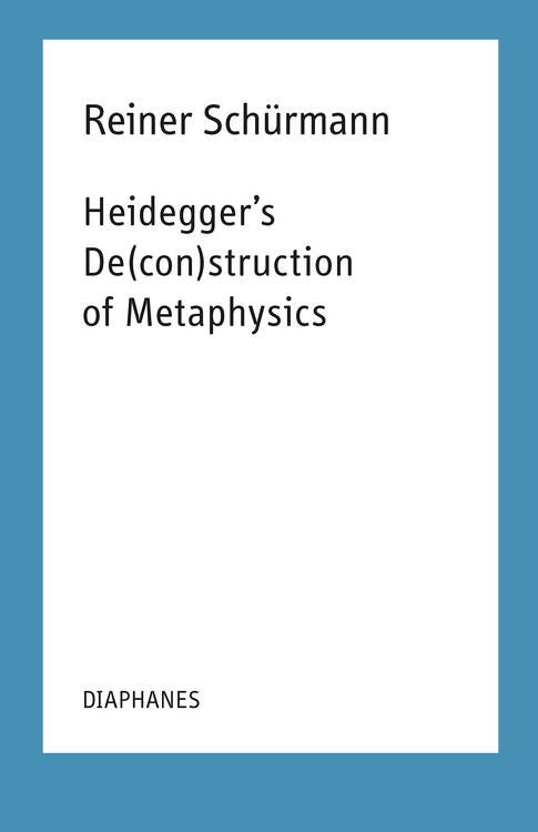 Marcia Sá Cavalcante Schuback (éd.), Reiner Schürmann, ...: Heidegger's De(con)struction of Metaphysics
