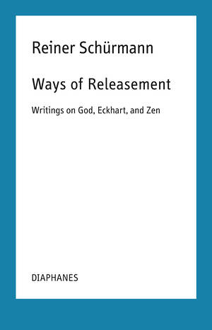 Francesco Guercio (éd.), Reiner Schürmann, ...: Ways of Releasement