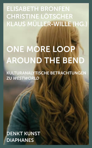 Elisabeth Bronfen (éd.), Christine Lötscher (éd.), ...: One More Loop Around the Bend
