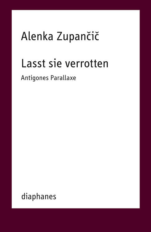 Alenka Zupančič: Lasst sie verrotten