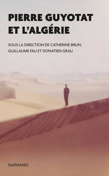 Catherine Brun (éd.), Guillaume Fau (éd.), ...: Pierre Guyotat et l’Algérie