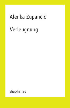 Alenka Zupančič: Verleugnung