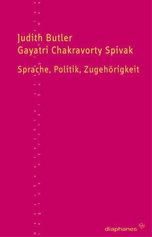 Judith Butler, Gayatri Chakravorty Spivak: Sprache, Politik, Zugehörigkeit