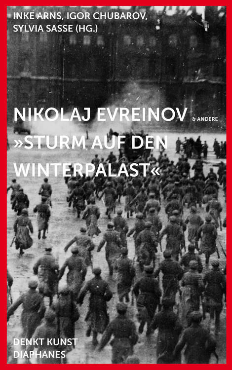 Inke Arns (éd.), Igor Chubarov (éd.), ...: Nikolaj Evreinov: »Sturm auf den Winterpalast«