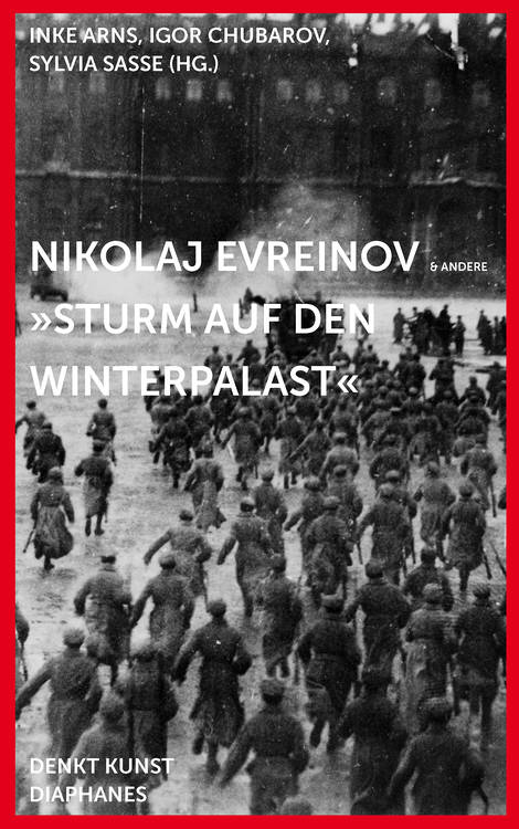 Inke Arns (éd.), Igor Chubarov (éd.), ...: Nikolaj Evreinov: »Sturm auf den Winterpalast«