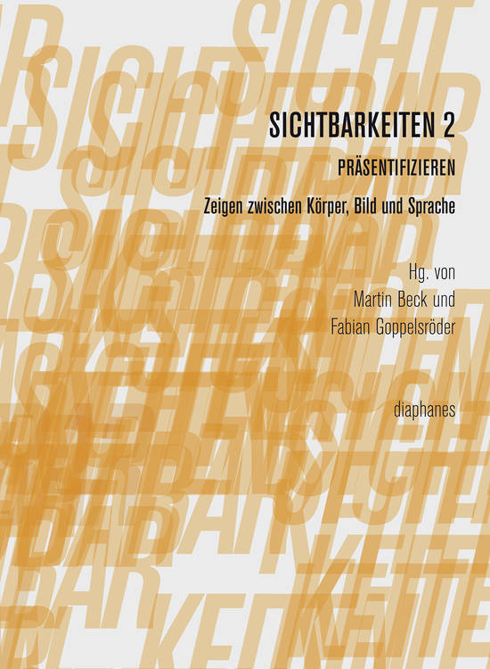 Martin Beck (éd.), Fabian Goppelsröder (éd.): Sichtbarkeiten 2: Präsentifizieren