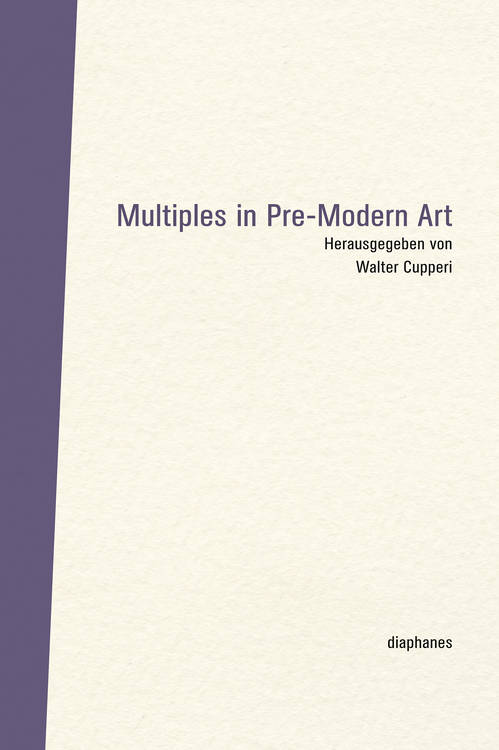 Walter Cupperi (éd.): Multiples in Pre-Modern Art