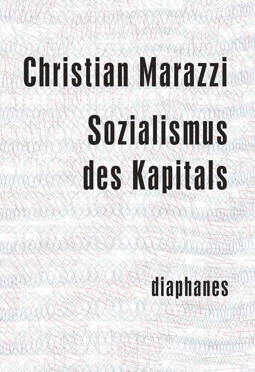 Christian Marazzi: Sozialismus des Kapitals