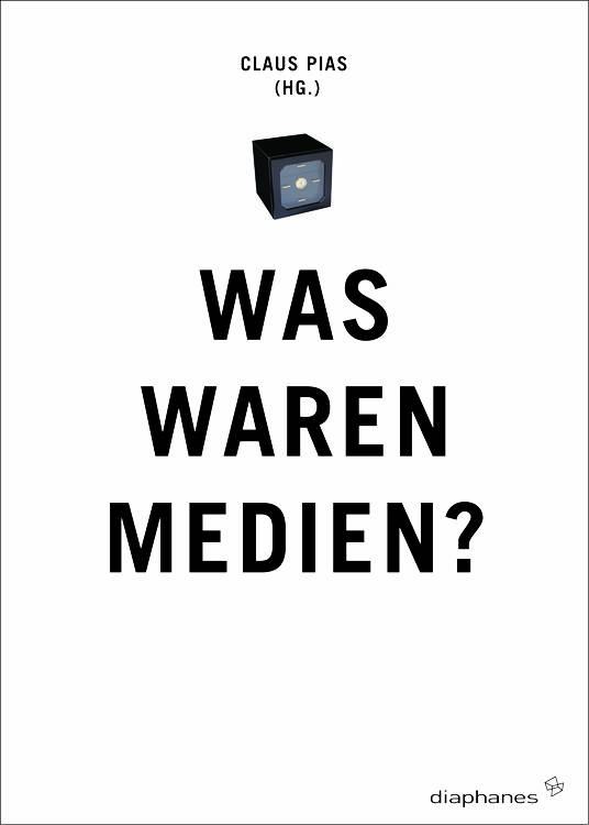 Claus Pias (éd.): Was waren Medien?