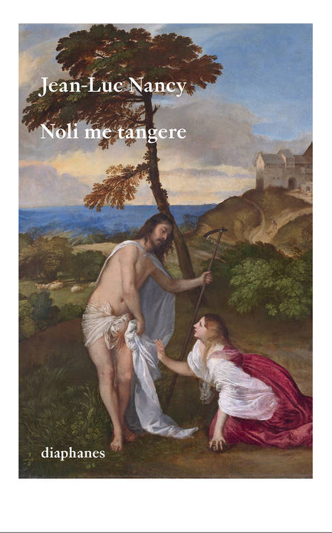 Jean-Luc Nancy: Noli me tangere